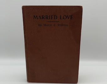 Married Love, Dr. Marie C. Stopes, A New Contribution to the Solution of Sex Difficulties, 1931, Eugenics Publishing Co.