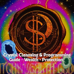 May include: A digital art image with a vibrant, colorful background featuring a large, circular seal with a dollar sign symbol. The text "Crystal Cleansing & Programming Guide - Wealth + Protection" is displayed. Two crystal illustrations are on either side.
