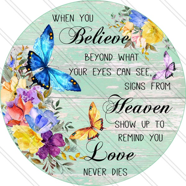 Believe Beyond What Your Eyes Can See - Signs From Heaven Show Up To Remind You- Love Never Dies - Butterfly Remembrance - Memorial - Metal