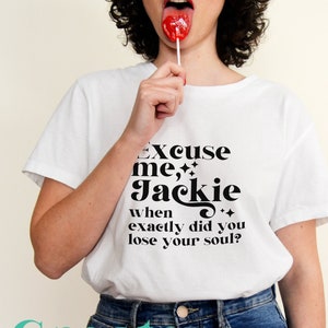 Excuse me, Jackie, when exactly did you lose your soul? | Cut file for Personal Project | Sublimation svg Retro Text