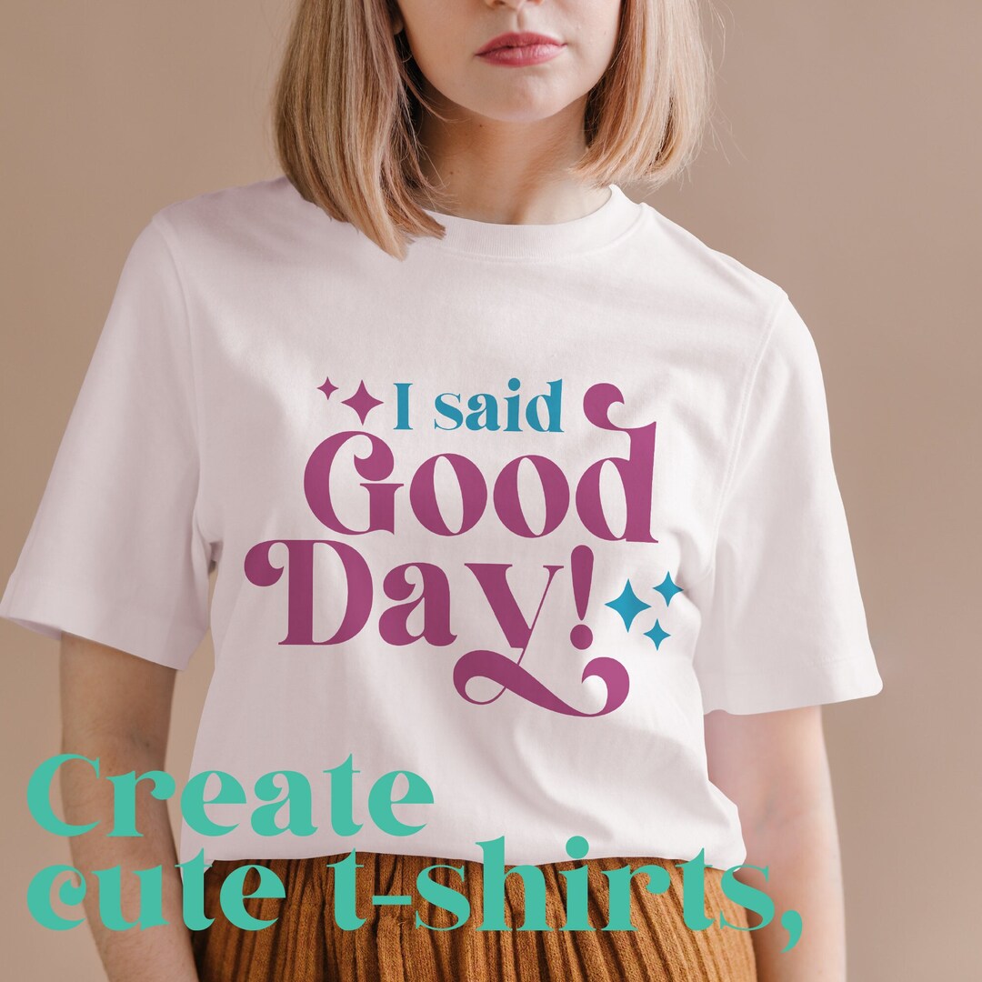 Said Good I Said Good Day! | Fun EPS Cut File for Personal Project | Sublimation ...