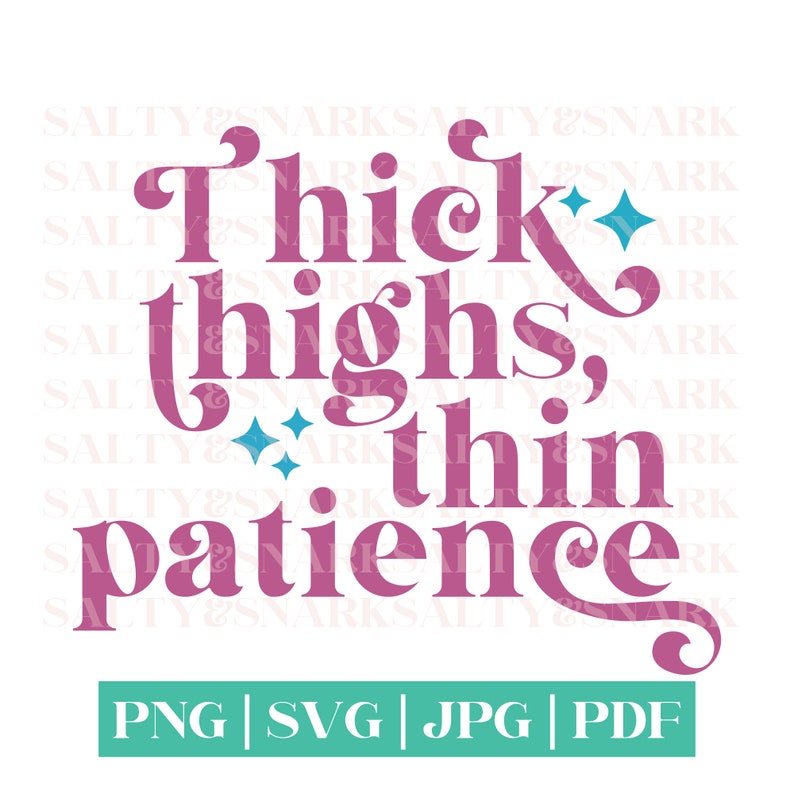 Thick Thighs, Thin Patience SVG EPS Cut File, PNG for Sublimation Print