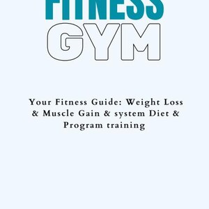 Può includere: Un design grafico azzurro e bianco per una guida al fitness. La parola "FITNESS" è in grandi lettere turchesi sopra "GYM" in un contorno bianco. Il testo sottostante recita "Your Fitness Guide: Weight Loss & Muscle Gain & system Diet & Program training."