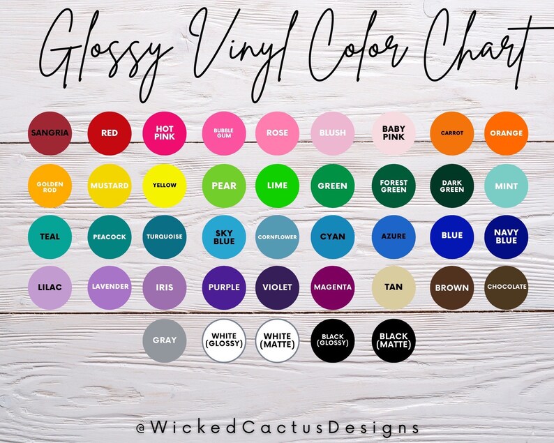 May include: Color chart for glossy vinyl featuring a variety of colors in circles, including red, blue, green, yellow, orange, purple, pink, brown, and white. The chart is labeled "Glossy Vinyl Color Chart" and "@WickedCactusDesigns".