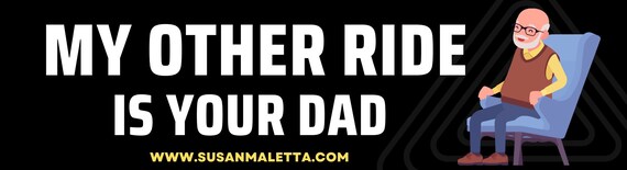 My Other Ride Is Your Dad (Funny Bumper Sticker)