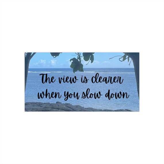 SLOW DOWN Inspirational Bumper Stickers, Car Decals, Road Trip Accessories, Motivational Gifts, Nature Lover Decor, Slow Down Reminder