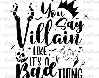 You Say Villain Like It's A Bad Thing SVG, Halloween Svg, Villain Svg, Spooky Vibes Svg, Halloween Shirt Svg, Digital Download