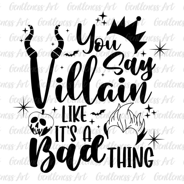 You Say Villain Like It's A Bad Thing SVG, Halloween Svg, Villain Svg, Spooky Vibes Svg, Halloween Shirt Svg, Digital Download