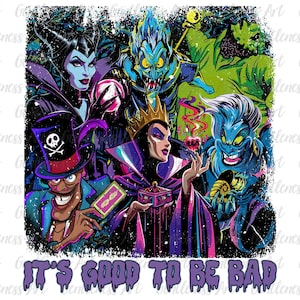 May include: A colorful graphic featuring several Disney villains, including Maleficent, Ursula, and the Evil Queen. The image has a distressed, grunge-style border and the text "IT'S GOOD TO BE BAD" in dripping purple letters.
