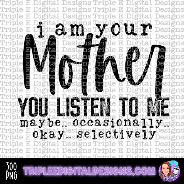 I Am Your Mother You Listen to Me Etsy