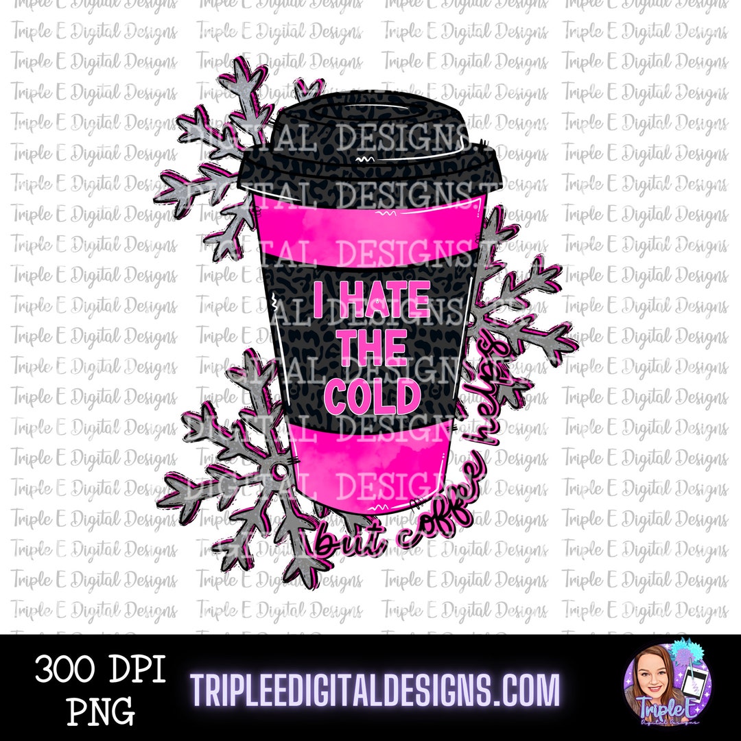 I Hate the Cold PNG Digital Download - Etsy