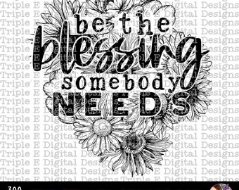 Be the blessing somebody needs PNG Digital Download