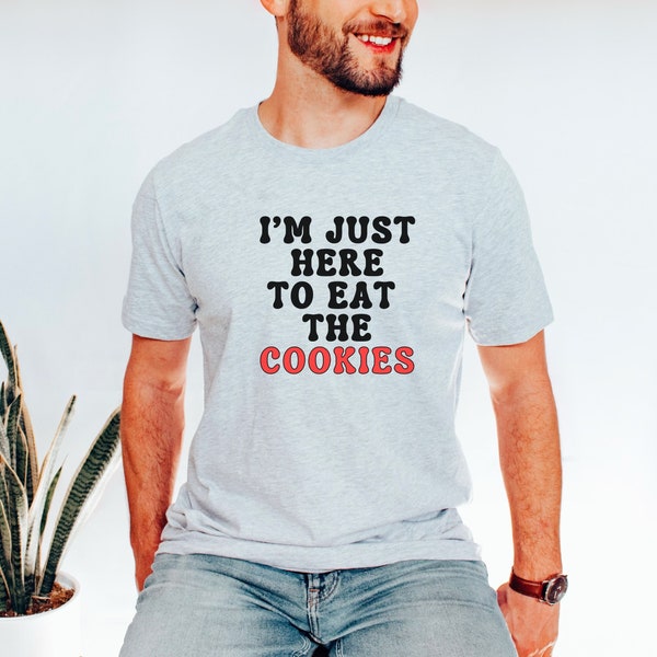 I'm Just Here To Eat The Cookies Tee, Eat The Cookies T Shirt, Funny Cookie Shirt, Gift Shirt For Uncle, Gift Shirt Aunt, Holidays T-Shirt