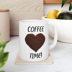 Coffee Time! 11oz Ceramic Coffee Mug, Coffee Lovers Mug, Coffee Grounds Heart Mug, Gift Mug For Mom, Gift Mug For Dad, Gift Mug For Sister