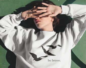 Be Brave Sweatshirt | book lover shirt | fantasy novels | bookworm gifts | bookish clothing | fearless sweater | book lover gift | book art