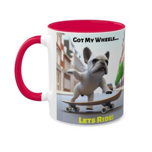 3D French Bulldog Riding A Skateboard &quot;Got My Wheels - Lets Ride!&quot; 11oz Mug