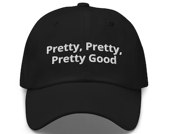 May include: Black baseball cap with white embroidered text that reads "Pretty, Pretty, Pretty Good".