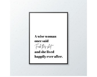 Print grappig onbeleefd citaat, A Wise Woman Said, galerijmuurkunst