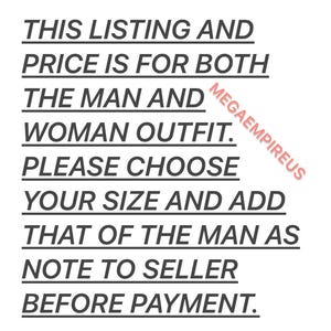May include: Text on a white background that reads: "This listing and price is for both the man and woman outfit. Please choose your size and add that of the man as note to seller before payment."