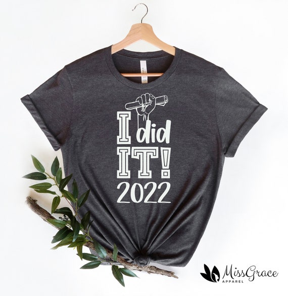 I Did It Graduation 2022 Shirt Finally 