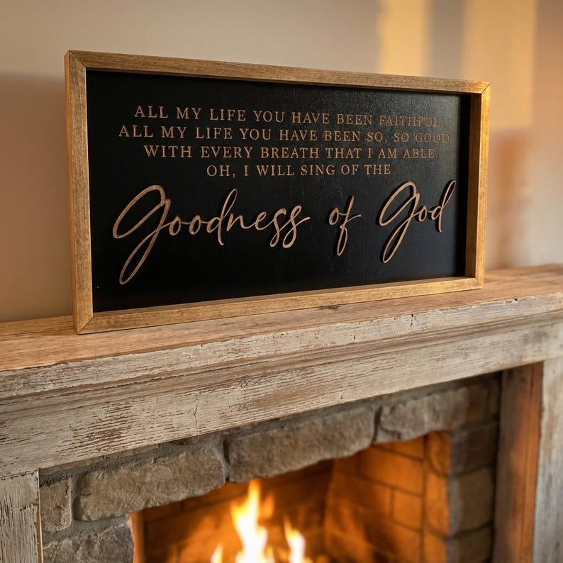 May include: A rectangular wooden sign with a light brown frame and a black background. The sign features the text: ALL MY LIFE YOU HAVE BEEN FAITHFUL, ALL MY LIFE YOU HAVE BEEN SO, SO GOOD, WITH EVERY BREATH THAT I AM ABLE, OH, I WILL SING OF THE Goodness of God.