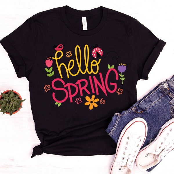 Hello Spring Shirt, Spring Shirt, Easter Shirt, Flower Shirt, Season Shirt, Floral Shirt, Hello Spring T-Shirt, Spring Flowers Shirt