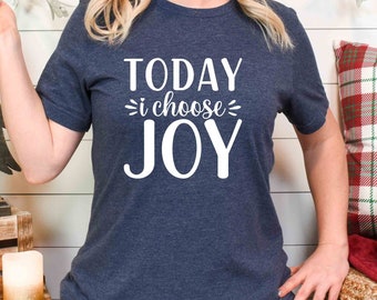 Today I Choose Joy Shirt, Women's Christian Shirt, Choose Joy Tee Shirt, Inspirational Mom Shirt, Worship Shirt, Christmas Joy Shirt