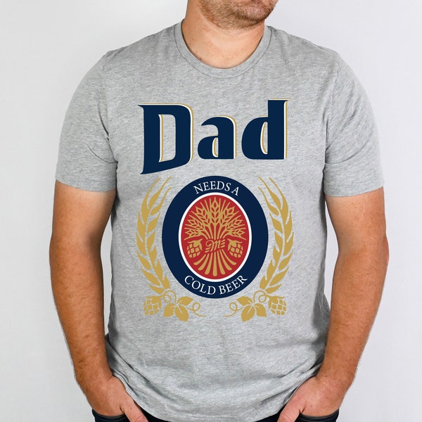 Dad Needs A Cold Beer Shirt, Dad Shirt, Dad Beer Shirt, Funny Dad Shirt, Fahter's Day Gift Shirt, Dad Gift Shirt, Patriot Shirt