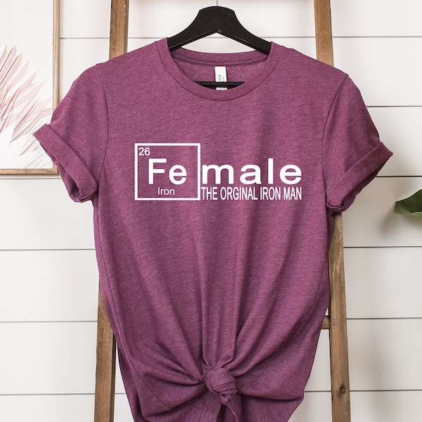 Womens FE For Iron Shirt, Iron Man Shirt, Iron Woman Shirt, Fe Female The Original Iron Man T-Shirt, Chemistry Female Shirt, Christmas Gift