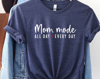 Mom Mode All Day Every Day Shirt, Mother's Day Shirt, Mama Shirt, Gift for New Mom, Best Mother's Day Gift, Mom life shirt, Mom Shirt