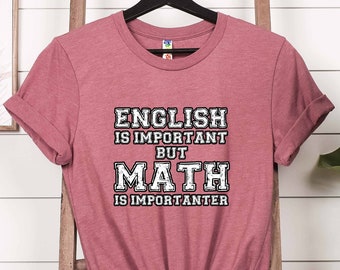 Math Teacher Shirt, English Is Important But Math Is Importanter Tshirt, Math Important Shirt, Teacher Appreciation Gift, Match Tutor Shirt