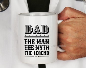 Dad The Man The Myth The Legend Mug, Ceramic Mug 11 or 15oz, Holiday Gift for Dad, Funny Mug Sayings, Fathers Day Gift, Coffee Mug for Dad