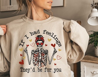 Valentine's Day Sweatshirt, If I Had Feelings They'd Be For You Sweatshirt, , Anti Valentine, Single Valentine Unisex Crewneck Sweatshirt