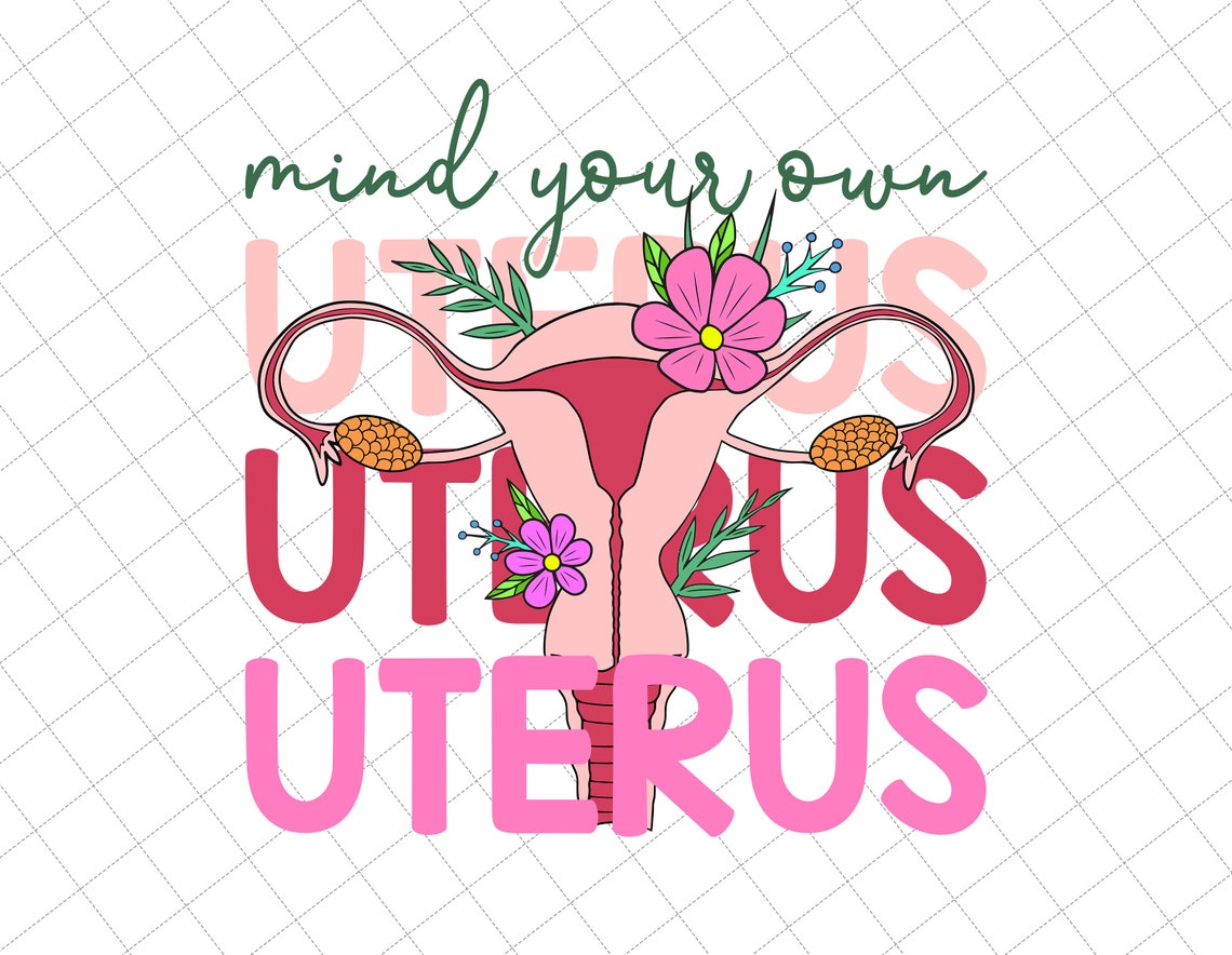 Mind Your Own Uterus Png Floral Uterus Png Pro Choice Png - Etsy Ireland