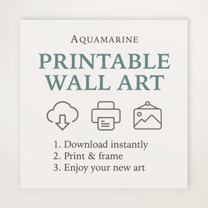 May include: A square, off-white print with the words "AQUAMARINE PRINTABLE WALL ART" in teal lettering. Below are three icons: a cloud with a downward arrow, a printer, and a framed mountain scene. Instructions read: Download, Print & Frame, Enjoy.