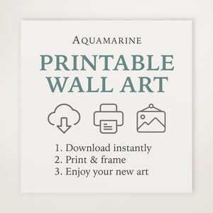May include: A square graphic with the text AQUAMARINE PRINTABLE WALL ART in dark teal. Below are three gray icons: a cloud with a downward arrow, a printer, and a framed picture. The text reads: 1. Download instantly, 2. Print & frame, 3. Enjoy your new art.