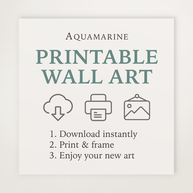 May include: A square graphic with the text AQUAMARINE PRINTABLE WALL ART in dark teal. Below are three gray icons: a cloud with a downward arrow, a printer, and a framed picture. The text reads: 1. Download instantly, 2. Print & frame, 3. Enjoy your new art.
