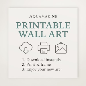 May include: A square, off-white print with the words "AQUAMARINE PRINTABLE WALL ART" in teal lettering. Below are three icons: a cloud with a downward arrow, a printer, and a framed mountain scene. Instructions read: Download, Print & Frame, Enjoy.