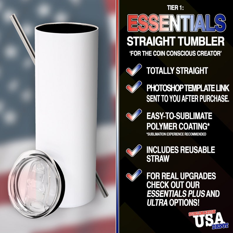 Puede incluir: Un vaso recto blanco con una tapa negra y una pajita de acero inoxidable. El vaso es para sublimaci&oacute;n y tiene un revestimiento de pol&iacute;mero. El texto en la imagen dice: "Essentials Straight Tumbler 'For the coin conscious creator' Totally Straight Photoshop Template Link Sent to you after purchase. Easy-to-sublimate Polymer Coating* *Sublimation experience recommended Includes reusable straw For real upgrades check out our Essentials Plus and Ultra options!"