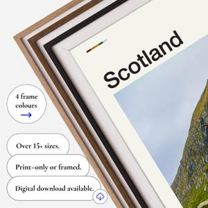 May include: A framed print of Scotland with the word "Scotland" in large black letters. The image is available in over 15 sizes and four frame colors. Digital download is available.