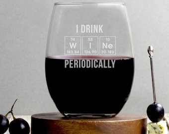 I Drink Wine Periodically Glass | Periodic Table Wine Glass | Funny Wine Gift | Chemistry Gift | Engraved Wine Glass | Humor Gift