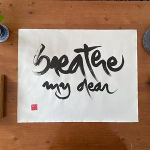 BREATHE MY DEAR | Zen-Buddhist Calligraphy | Thich Nhat Hanh Quote | Poster Wallpaper Wall Decor | Handmade Unique Item| Minimalist Wall Art