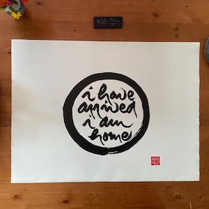 I HAVE ARRIVED I Am HOME | Zen-Buddhist Calligraphy| Thich Nhat Hanh Quote | Meditation Poster Walldecor| Handpainted Unique| Minimalist Art