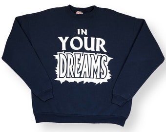 Vintage 90s “In Your Dreams” Funny Slogan/Phrase Made in USA Graphic Crewneck Sweatshirt Pullover Size Large