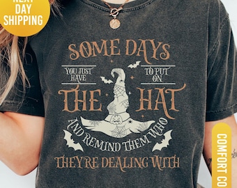 Funny Witch Shirt, Some Days I Just Have To Put On The Hat Remind Them Who They Are Dealing With, Funny Witchcraft, Spooky Witch, Witch Hat