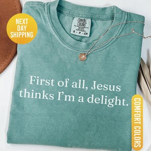 Comfort Colors® Jesus Thinks I'm A Delight Shirt, Funny Christian Shirt, Humor Faith Gift for Her, Sarcastic Christian Women Shirt