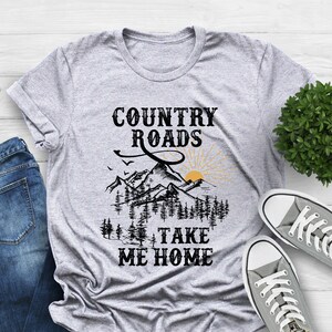 Country Roads Take Me Home Shirt, Camping Shirt, Travel Shirt, Nature Shirt, Hiking Shirt, Gift For Her, Western Shirt, Country Music Shirt