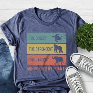 Men's Plant Based Shirt, Vegan Shirt, The Oldest The Strongest The Largest Are Fueled By Plants, Natural Life Shirt, Vegetarian Gift Idea