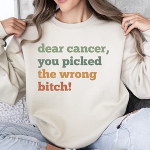 Lieber Krebs Sweatshirt, You Picked The Wrong Bitch Rundhals Sweatshirt, Cancer Awareness Sweatshirt, Brustkrebs Unterstützung, Gesundheitsbewusstsein