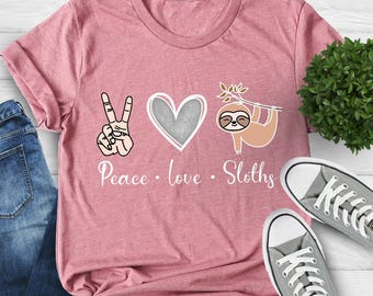 Peace Love Sloths Shirt, Sloth Lover Shirt, Animal Lover Shirt,  Inspirational Shirt, Sloth Shirt, Valentines Day Shirt, Gift For Her, Love